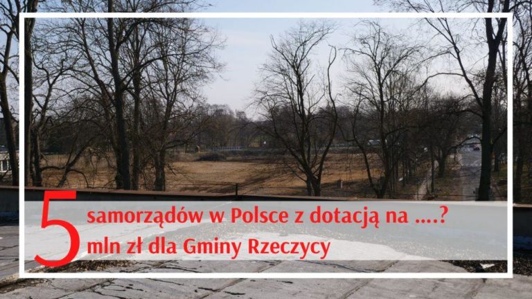 5 samorządów w Polsce z dotacją na …? 5 mln zł dla Gminy Rzeczyca