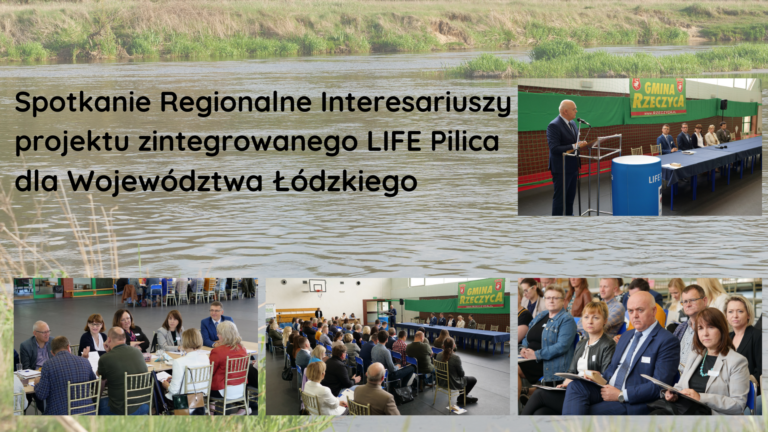 Spotkanie Regionalne Interesariuszy projektu zintegrowanego LIFE Pilica dla Województwa Łódzkiego
